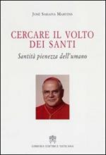 Cercare il volto dei santi. Santità pienezza dell'umano