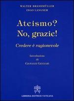 Ateismo? No, grazie. Credere è ragionevole