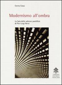 Modernismo all'ombra. La sala delle udienze pontificie di Pier Luigi Nervi. Ediz. illustrata - Conny Cossa - copertina