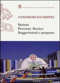 I congresi eucaristici. Statuto, percorso storico, suggerimenti e proposte - copertina