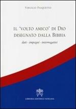 Il volto amico di Dio disegnato dalla Bibbia. Dati, impegni, interrogativi