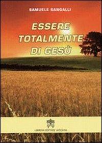 Essere totalmente di Gesù - Samuele Sangalli - copertina