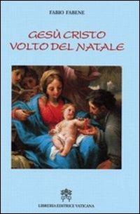 Gesù Cristo volto del Natale. In cammino con le grandi antifone dell'Avvento - Fabio Fabene - copertina
