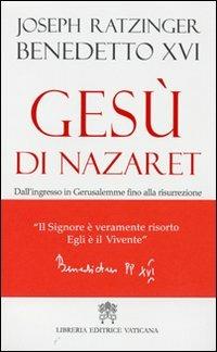 Gesù di Nazaret. Dall'ingresso a Gerusalemme fino alla risurrezione - Benedetto XVI (Joseph Ratzinger) - copertina