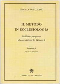 Il metodo in ecclesiologia. Problemi e prospettive alla luce del Concilio Vaticano II - Daniela Del Gaudio - copertina