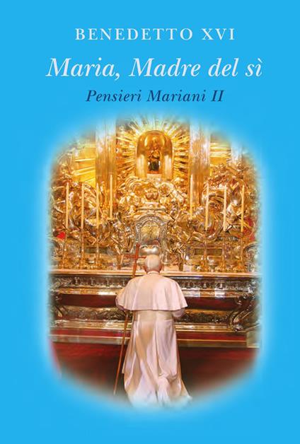 Maria madre del sì. Pensieri mariani. Vol. 2 - Benedetto XVI (Joseph Ratzinger),Lucio Coco - ebook