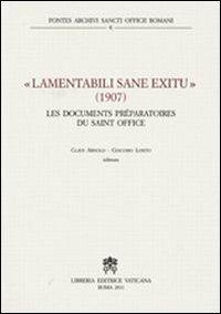 Lamentabili sane exitu. 1907 les documents préparatoires du Saint Office - Claus Arnold,Giacomo Losito - copertina