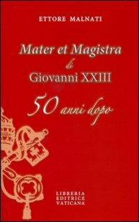 «Mater et Magistra» di Giovanni XXIII 50 anni dopo - Ettore Malnati - copertina