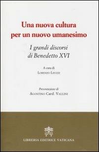 Una nuova cultura per un nuovo umanesimo. I grandi discorsi di Benedetto XVI - Benedetto XVI (Joseph Ratzinger) - copertina