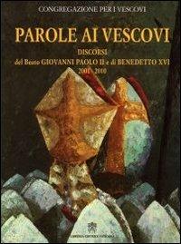 Parole ai vescovi. Discorsi del beato Giovanni Paolo II e di Benedetto XVI 2001-2010 - Giovanni Paolo II,Benedetto XVI (Joseph Ratzinger) - copertina