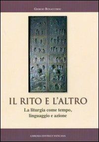 Il rito e l'altro. La liturgia come tempo linguaggio e azione - Giorgio Bonaccorso - copertina