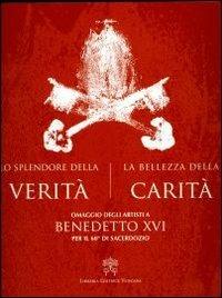 Lo splendore della verità, la bellezza della carità. Omaggio degli artisti a Benedetto XVI per il 60° di sacerdozio. Ediz. illustrata - copertina