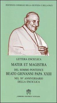 Mater et Magistra. Lettera enciclica del sommo Pontefice Beato Giovanni Papa XXIII nel 50º anniversario della enciclica - copertina