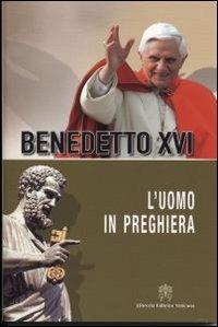 L'uomo in preghiera - Benedetto XVI (Joseph Ratzinger) - copertina