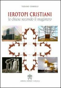 Ierotopi cristiani. Le chiese secondo il magistero - Tiziano Ghirelli - copertina