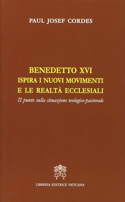 Benedetto XVI ispira i nuovi movimenti e le realtà ecclesiali. Il punto della situazione teologico-pastorale - Paul Josef Cordes - copertina