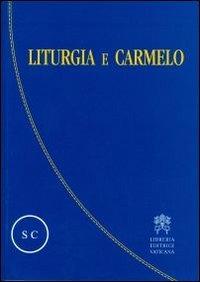 Liturgia e Carmelo. Atti del Convegno sulla liturgia e il Carmelo teresianum (Roma, 2-5 ottobre 2008) - copertina