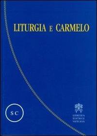 Liturgia e Carmelo. Atti del Convegno sulla liturgia e il Carmelo teresianum (Roma, 2-5 ottobre 2008) - copertina