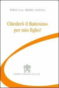 Chiederò il battesimo per mio figlio? - Jorge Medina Estevez - copertina