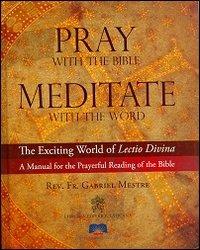 Pray with the Bible meditate with the word. The exciting world of lectio divina a manual for the prayerful reading of the Bible - Gabriel Mestre - copertina