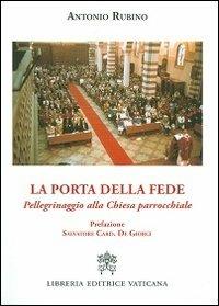 La porta della fede. Pellegrinaggio alla chiesa parrocchiale - Antonio Rubino - copertina
