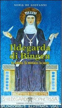 Ildegarda di bingen. La donna, la monaca, la santa - Neria De Giovanni - copertina
