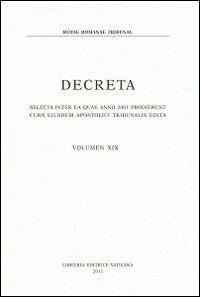 Decreta. Selecta inter ea quae anno 2001 prodierunt cura eiusdem apostolici tribunalis edita. Vol. 19 - copertina
