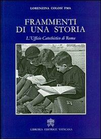 Frammenti di una storia. L'ufficio catechistico di Roma - Lorenzina Colosi - copertina