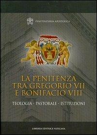 La penitenza tra Gregorio VII e Bonifacio VIII. Teologia. Pastorale. Istituzioni - copertina