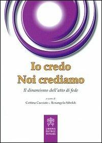 Io credo noi crediamo. Il dinamismo dell'atto di fede - copertina