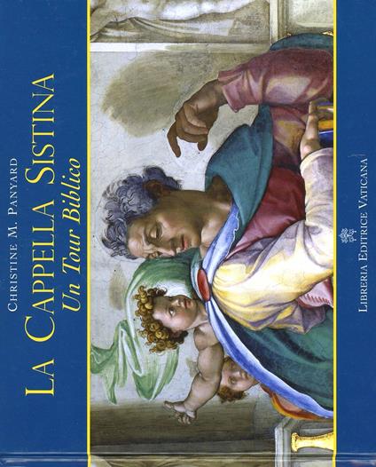 La Cappella Sistina. Un tour biblico. Ediz. illustrata - Christine M. Panyard - copertina