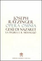 Opera omnia di Joseph Ratzinger. Vol. 6: Gesù di Nazaret la figura e il messaggio