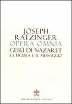 Opera omnia di Joseph Ratzinger. Vol. 6: Gesù di Nazaret la figura e il messaggio.