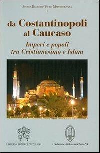 Da Costantinopoli al Caucaso. Imperi e popoli tra Cristianesimo e Islam - copertina