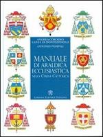 Manuale di araldica ecclesiastica nella Chiesa cattolica. Nuova ediz.