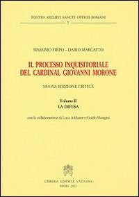 Il processo inquisitoriale del cardinal Giovanni Morone. Vol. 2: La difesa - Massimo Firpo,Dario Marcatto - copertina