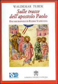 Sulle tracce dell'apostolo Paolo. Dai microfoni di Radio Vaticana - Waldemar Turek - copertina