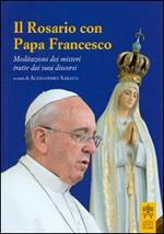 Il rosario con papa Francesco. Meditazioni dei misteri tratte dai suoi discorsi