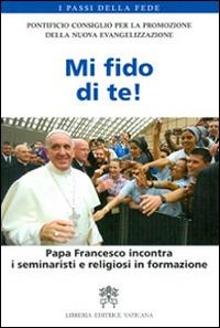 Mi fido di te! Papa Francesco incontra i seminaristi e religiosi in formazione - copertina