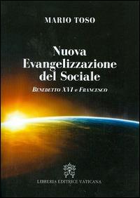 Nuova evangelizzazione del sociale. Benedetto XVI e papa Francesco - Mario Toso - copertina