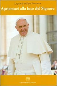 Apriamoci alla luce del Signore - Francesco (Jorge Mario Bergoglio) - copertina