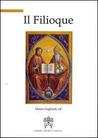 Il filioque. A mille anni dal suo inserimento nel credo a Roma (1014-2014) - Mauro Gagliardi - copertina