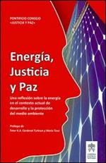 Energía, justicia y paz. Una reflexíon sobre la energía en el contextoactual de desarrollo y la proteccíon del medio ambiente