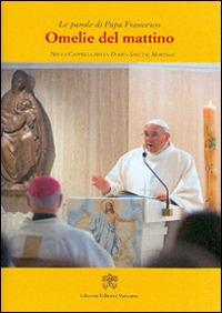 Omelie del mattino. Nella Cappella Domus Sanctae Marthae. Vol. 3 - Francesco (Jorge Mario Bergoglio) - copertina