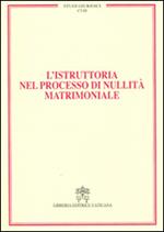 L'istruttoria nel processo di nullità matrimoniale. Vol. 18