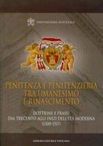 Penitenza e penitenzieria tra umanesimo e Rinascimento. Dottrine e prassi dal Trecento agli inizi dell'età moderna (1300-1517)