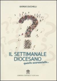 Il settimanale diocesano, questo sconosciuto... - Giorgio Zucchelli - copertina