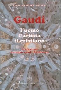 Gaudí. L'uomo, l'artista, il cristiano - Lluís Martínez Sistach - copertina