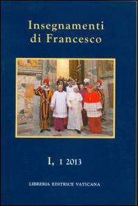 Insegnamenti di Francesco (2013). Vol. 1/1 - Francesco (Jorge Mario Bergoglio) - copertina