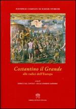 Costantino il Grande. Alle radici dell'Europa